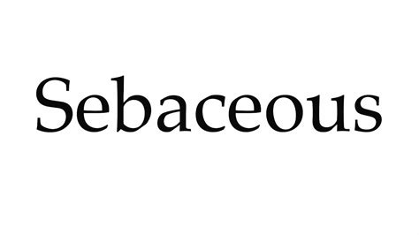 sebaceous pronunciation|how do you pronounce sebaceous.